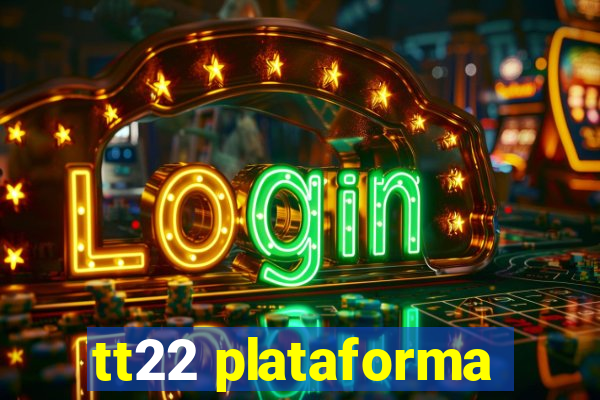 tt22 plataforma